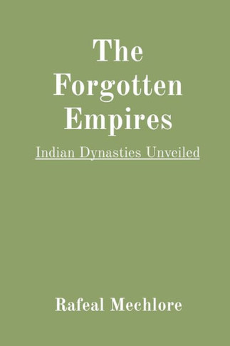 The Forgotten Empires: Indian Dynasties Unveiled