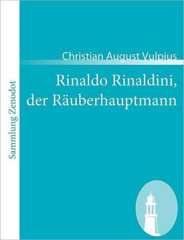 Rinaldo Rinaldini, der Räuberhauptmann: Romantische Geschichte