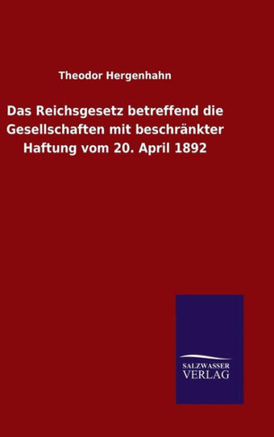 Das Reichsgesetz betreffend die Gesellschaften mit beschränkter Haftung vom 20. April 1892