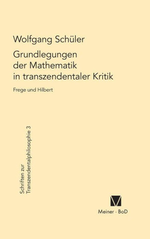 Grundlegungen der Mathematik in transzendentaler Kritik