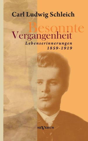Besonnte Vergangenheit: Lebenserinnerungen 1859-1919: Aus Fraktur übertragen