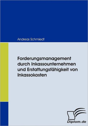 Forderungsmanagement durch Inkassounternehmen und Erstattungsfähigkeit von Inkassokosten