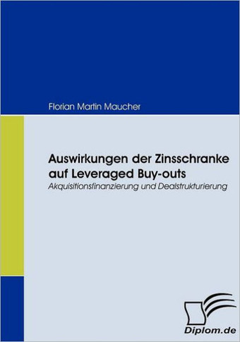 Auswirkungen der Zinsschranke auf Leveraged Buy-outs: Akquisitionsfinanzierung und Dealstrukturierung