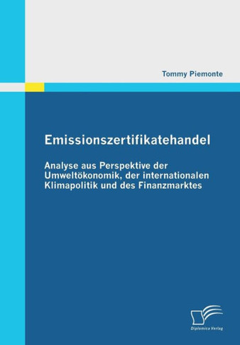 Emissionszertifikatehandel: Analyse aus Perspektive der Umweltökonomik, der internationalen Klimapolitik und des Finanzmarktes