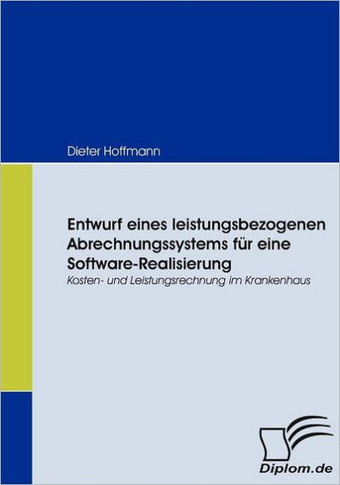 Entwurf eines leistungsbezogenen Abrechnungssystems für eine Software-Realisierung: Kosten- und Leistungsrechnung im Krankenhaus