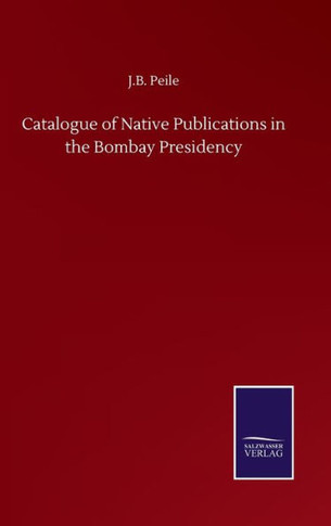 Catalogue of Native Publications in the Bombay Presidency