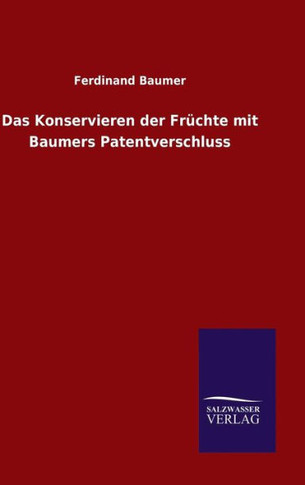 Das Konservieren der Früchte mit Baumers Patentverschluss