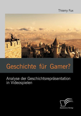 Geschichte für Gamer? Analyse der Geschichtsrepräsentation in Videospielen
