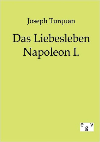 Das Liebesleben Napoleon I.