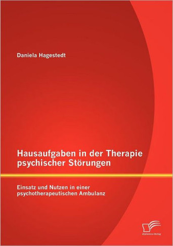 Hausaufgaben in der Therapie psychischer Störungen: Einsatz und Nutzen in einer psychotherapeutischen Ambulanz