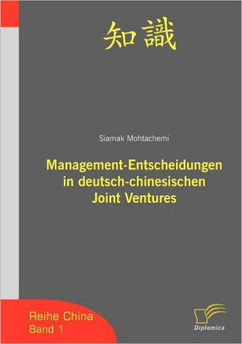 Management-Entscheidungen in deutsch-chinesischen Joint Ventures: Band 1