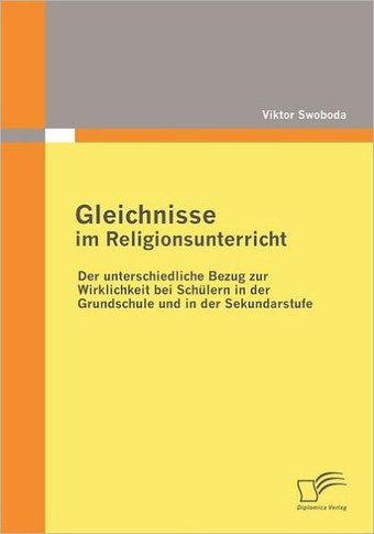 Gleichnisse im Religionsunterricht: Der unterschiedliche Bezug zur Wirklichkeit bei Schülern in der Grundschule und in der Sekundarstufe