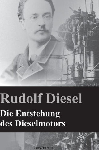 Die Entstehung des Dieselmotors: Nachdruck der Originalausgabe von 1913. Mit 83 Textfiguren und 3 Tafeln