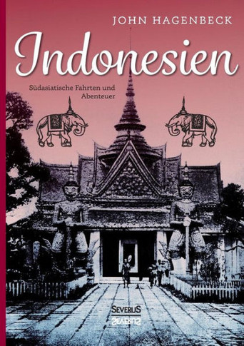 Indonesien: Südasiatische Fahrten und Abenteuer: Erlebnisse in Britisch- und Holländisch-Indien im Himalaya und in Siam