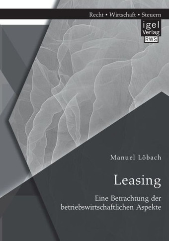 Leasing: Eine Betrachtung der betriebswirtschaftlichen Aspekte