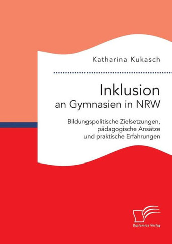 Inklusion an Gymnasien in NRW: Bildungspolitische Zielsetzungen, pädagogische Ansätze und praktische Erfahrungen