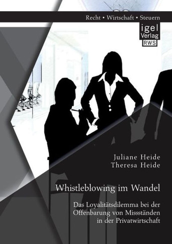 Whistleblowing im Wandel - Das Loyalitätsdilemma bei der Offenbarung von Missständen in der Privatwirtschaft