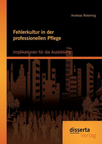 Fehlerkultur in der professionellen Pflege: Implikationen für die Ausbildung