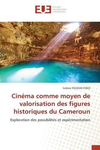 Cinéma comme moyen de valorisation des figures historiques du Cameroun