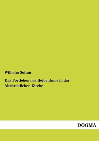 Das Fortleben des Heidentums in der Altchristlichen Kirche