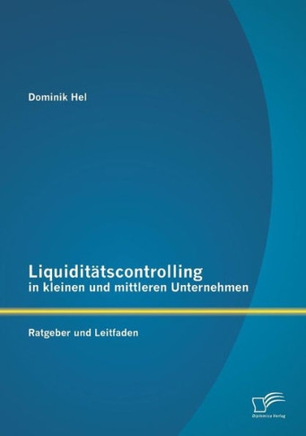 Liquiditätscontrolling in kleinen und mittleren Unternehmen: Ratgeber und Leitfaden