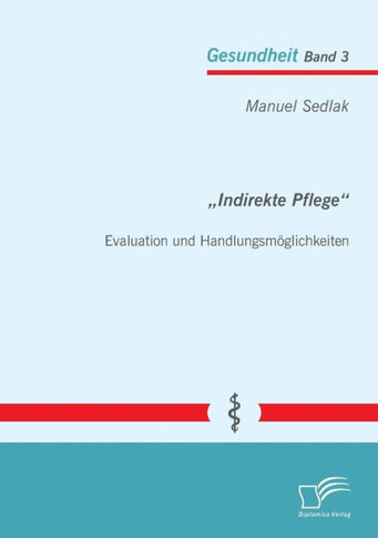 ""Indirekte Pflege: Evaluation und Handlungsmöglichkeiten