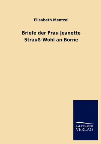 Briefe der Frau Jeanette Strauß-Wohl an Börne