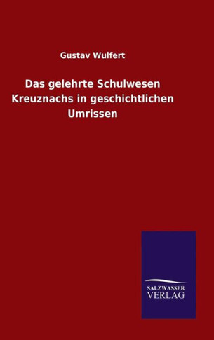 Das gelehrte Schulwesen Kreuznachs in geschichtlichen Umrissen