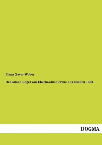 Der Minne Regel von Eberhardus Cersne aus Minden 1404