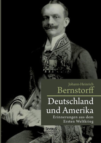 Deutschland und Amerika: Erinnerungen aus dem Ersten Weltkrieg