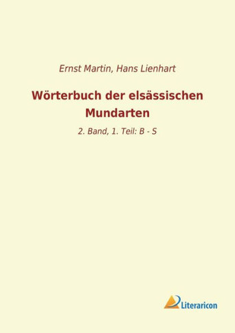 Wörterbuch der elsässischen Mundarten: 2. Band, 1. Teil: B - S