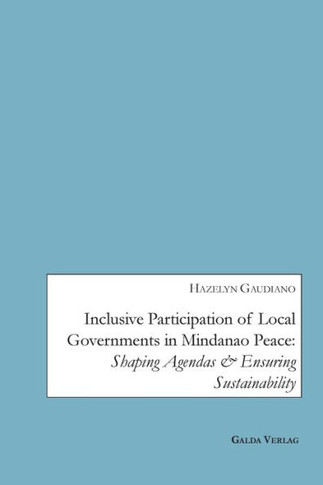 Inclusive Participation of Local Governments in Mindanao Peace: Shaping Agendas and ensuring Sustainability