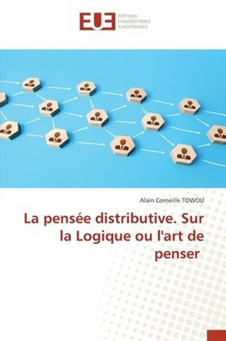 La pensée distributive. Sur la Logique ou l'art de penser