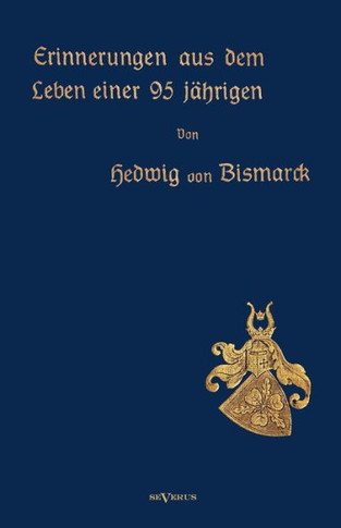 Erinnerungen aus dem Leben einer 95-jährigen: Nachdruck der Originalausgabe von 1913. In Frakturschrift