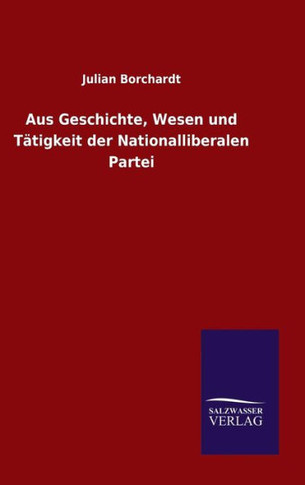 Aus Geschichte, Wesen und Tätigkeit der Nationalliberalen Partei