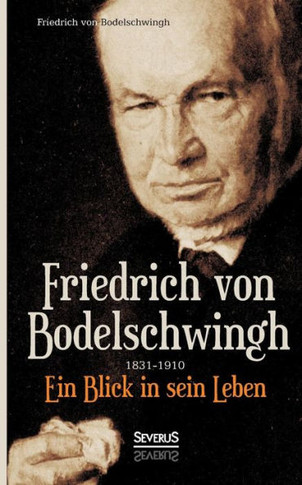 Friedrich Bodelschwingh (1831-1910): Ein Blick in sein Leben
