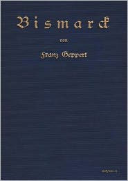 Bismarck. Eine Biographie: Nachdruck der Originalausgabe von 1915. In Frakturschrift