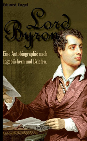 Lord Byron. Eine Autobiographie nach Tagebüchern und Briefen