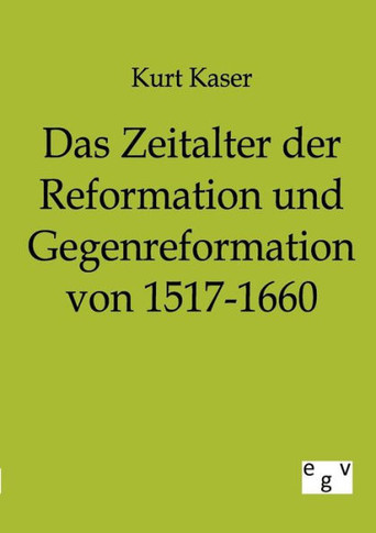 Das Zeitalter der Reformation und Gegenreformation von 1517-1660
