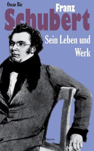 Franz Schubert - Sein Leben und sein Werk: Aus Fraktur übertragen