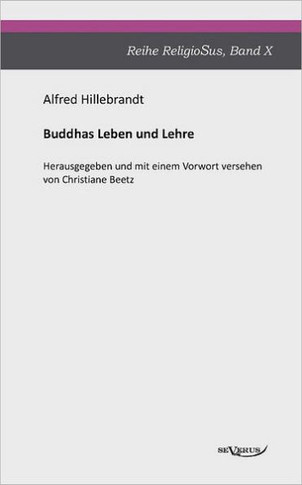 Buddhas Leben und Lehre: Reihe ReligioSus Band 10. Herausgegeben und mit einem Vorwort versehen von Christiane Beetz