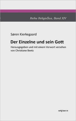 Der Einzelne und sein Gott: Reihe ReligioSus, Band 14. Herausgegeben und mit einem Vorwort versehen von Christiane Beetz
