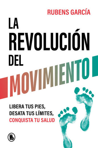La Revolución del Movimiento: Libera Tus Pies, Desata Tus Líimtes, Conquista Tu Salud / The Movement Revolution