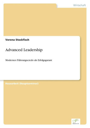 Advanced Leadership: Modernes Führungscredo als Erfolgsgarant