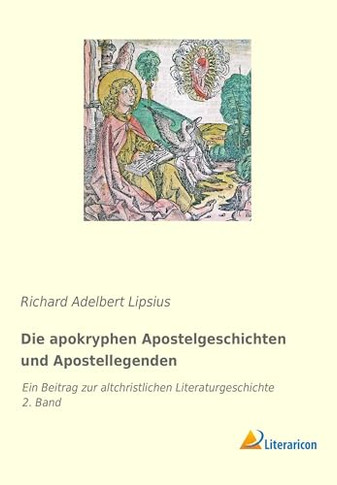 Die apokryphen Apostelgeschichten und Apostellegenden: Ein Beitrag zur altchristlichen Literaturgeschichte - 2. Band, 1. Teil