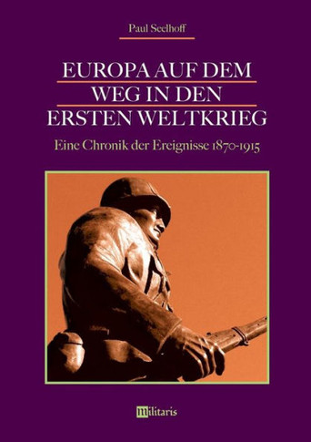 Europa auf dem Weg in den Ersten Weltkrieg: Eine Chronik der Ereignisse 1870-1915