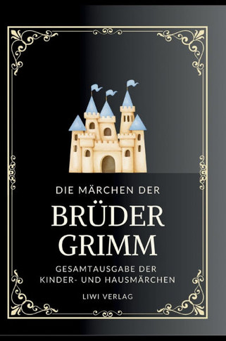 Grimms Märchen. Gesamtausgabe: Enthält sämtliche 200 Kinder- und Hausmärchen