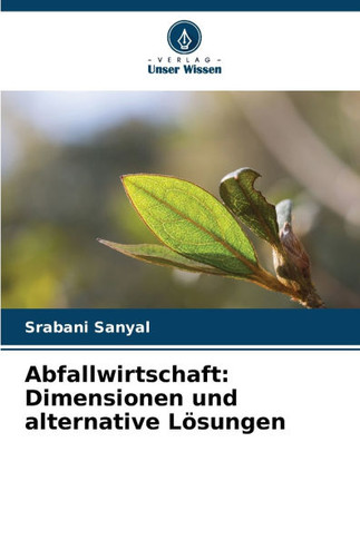 Abfallwirtschaft: Dimensionen und alternative Lösungen