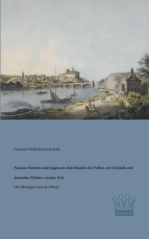 Nassaus Kunden und Sagen aus dem Munde des Volkes, der Chronik und deutscher Dichter, zweiter Teil: Der Rheingau und der Rhein