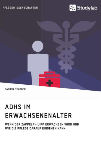 ADHS im Erwachsenenalter: Wenn der Zappelphilipp erwachsen wird und wie die Pflege darauf eingehen kann